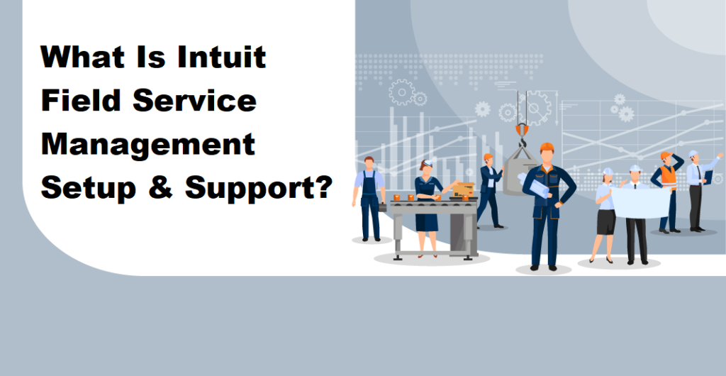 What Is Intuit Field Service Management Setup & Support?