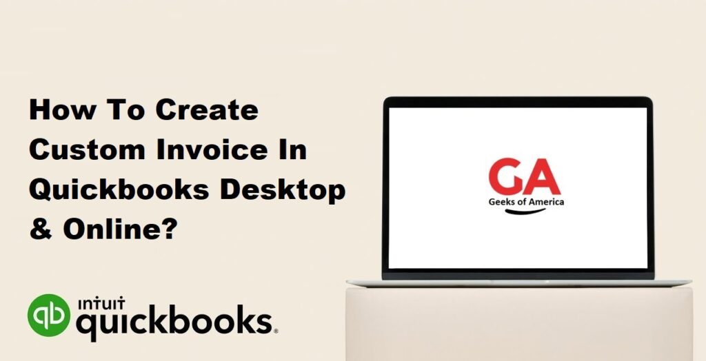 How To Create Custom Invoice In Quickbooks Desktop & Online?