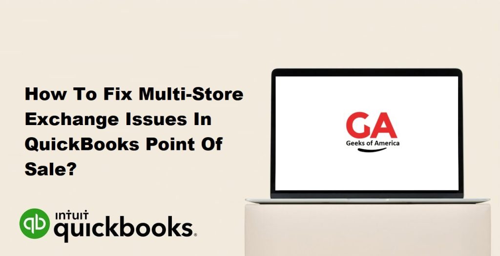 How To Fix Multi-Store Exchange Issues In QuickBooks Point Of Sale?