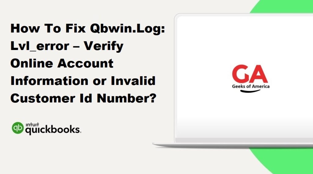 How To Fix Qbwin.Log: Lvl_error – Verify Online Account Information or Invalid Customer Id Number?