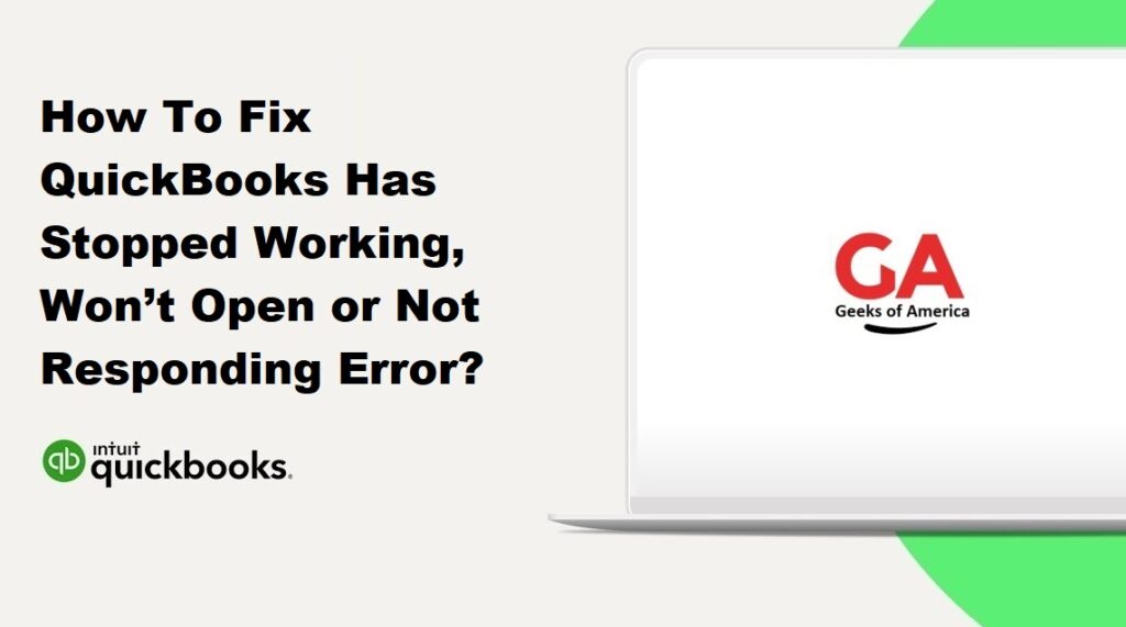 How To Fix QuickBooks Has Stopped Working, Won’t Open or Not Responding Error?