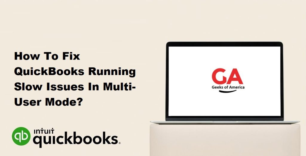 How To Fix QuickBooks Running Slow Issues In Multi-User Mode?