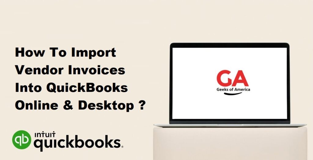 How To Import Vendor Invoices Into QuickBooks Online & Desktop?