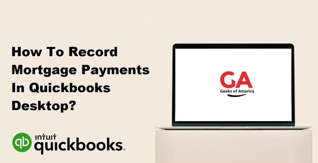 How To Record Mortgage Payments In Quickbooks Desktop?