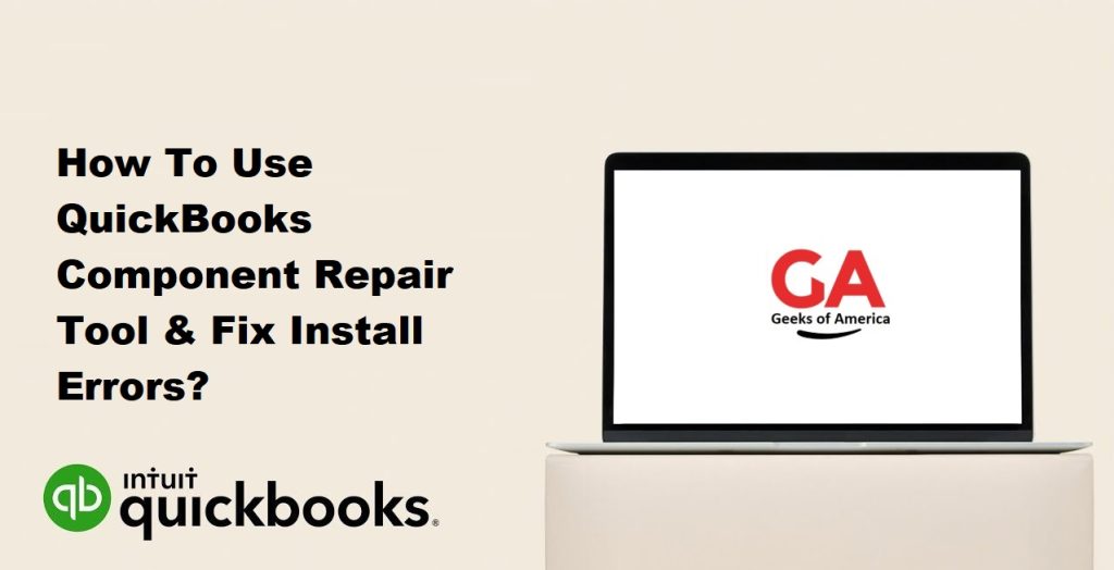 How To Use QuickBooks Component Repair Tool & Fix Install Errors?