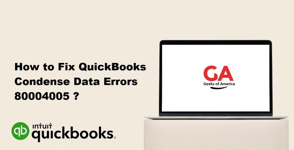 How To Fix QuickBooks Condense Data Errors 80004005 ?