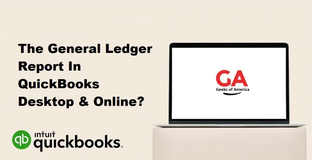The General Ledger Report In QuickBooks Desktop & Online?