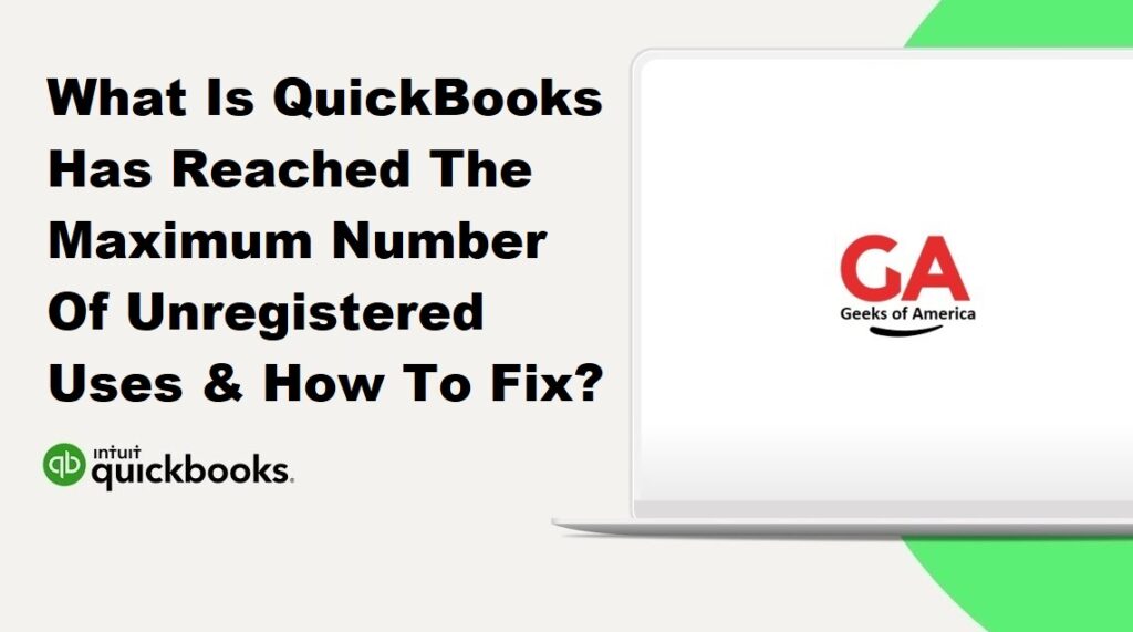 What Is QuickBooks Has Reached The Maximum Number Of Unregistered Uses & How To Fix?
