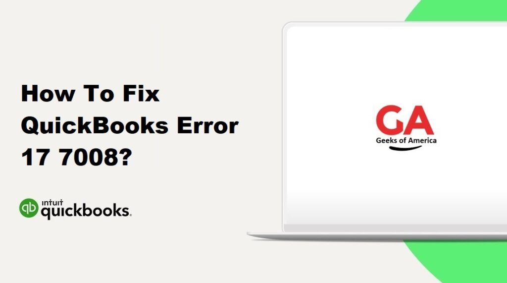 How To Fix QuickBooks Error 17 7008?