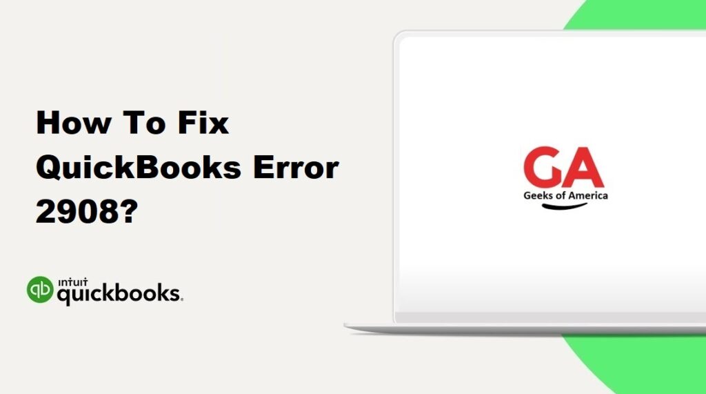 How To Fix QuickBooks Error 2908?