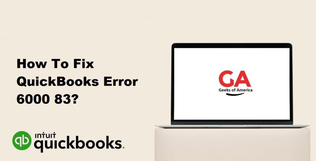 How To Fix QuickBooks Error 6000 83?