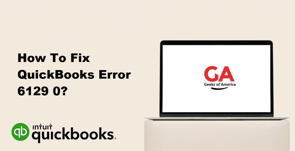 How To Fix QuickBooks Error 6129 0?