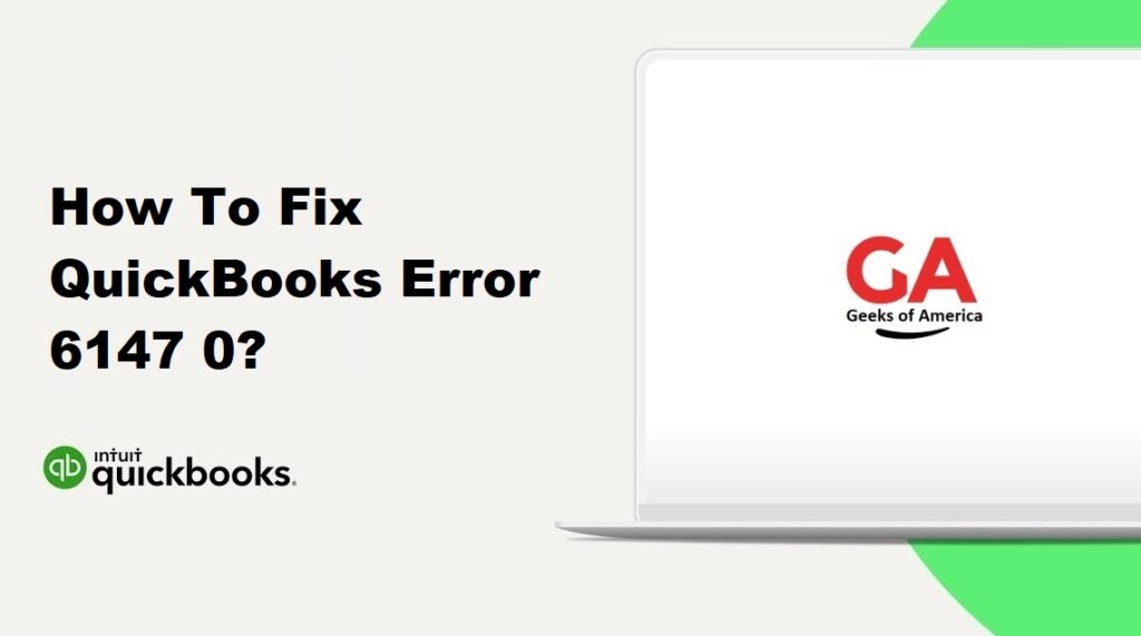 How To Fix QuickBooks Error 6147 0?