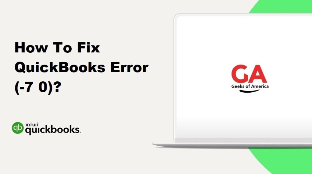 How To Fix QuickBooks Error (-7 0)?