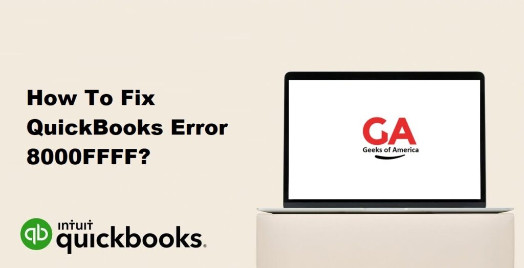 How To Fix QuickBooks Error 8000FFFF?