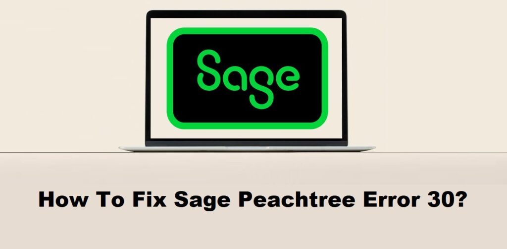 How To Fix Sage Peachtree Error 30?